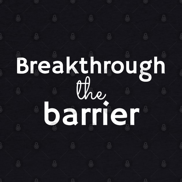 BREAKTHROUGH THE BARRIER by Yoodee Graphics